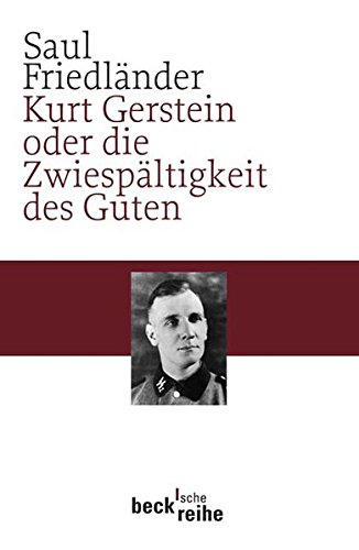 Kurt Gerstein oder die Zwiespältigkeit des Guten Kurt Gerstein oder die Zwiespältigkeit des Guten