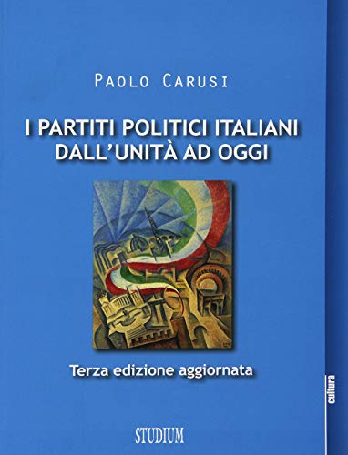 I partiti politici italiani dall'unità ad oggi