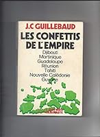 Les confettis de l'Empire: Martinique, Guadeloupe, Guyane francaise, La Reunion, Nouvelle-Caledonie, Wallis-et-Futuna, Polynesie francaise, Territoire ... archipel des Comores (L'Histoire immediate) 2020043874 Book Cover