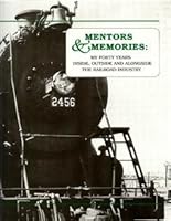 Mentors & memories: My forty years inside, outside and alongside the railroad industry B0006S7PU4 Book Cover