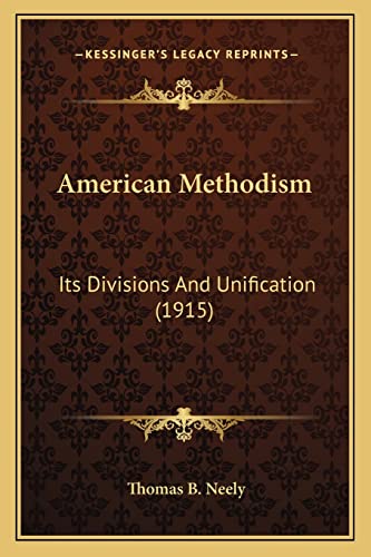 American Methodism: Its Divisions And Unification (1915)
