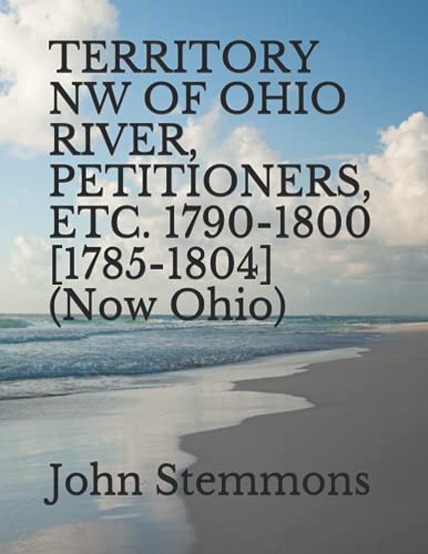 TERRITORY NW OF OHIO RIVER, PETITIONERS, ETC. 1790-1800 [1785-1804] (Now Ohio)