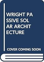Passive Solar Architecture: Logic and Beauty: 35 Outstanding Houses Across the United States 0442238592 Book Cover