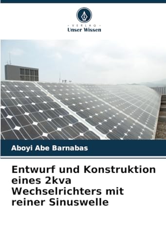 Entwurf und Konstruktion eines 2kva Wechselrichters mit reiner Sinuswelle (German Edition)