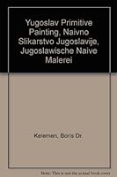 Yugoslav Primitive Painting, Naivno Slikarstvo Jugoslavije, Jugoslawische Naive Malerei B0026A5MI2 Book Cover