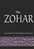 The Zohar: annotations to the Ashlag Commentary (Secrets of the Bible Package)