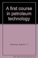 A First Course in Petroleum Technology 0887460941 Book Cover