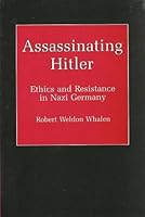 Assassinating Hitler: Ethics and Resistance in Nazi Germany 0945636458 Book Cover
