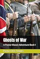 Ghosts of War: A Pastor Mason Adventure Book 1 (Pastor Mason's Adventures) B0F6C9VZTZ Book Cover