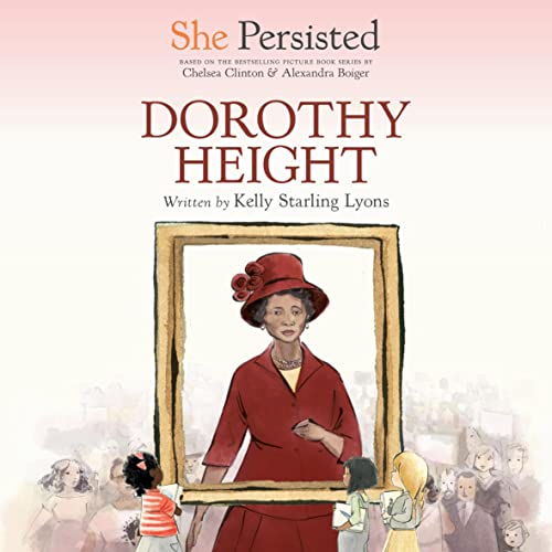 She Persisted: Dorothy Height by Kelly Starling Lyons, Chelsea Clinton - introduction episode artwork