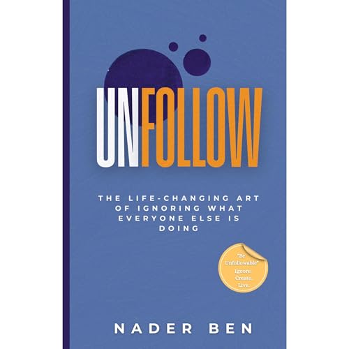Unfollow: The Life-Changing Art of Ignoring What Everyone Else Is Doing Audiolibro Por Nader Ben arte de portada