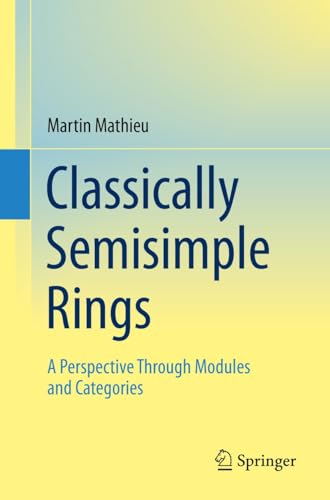 Classically Semisimple Rings: A Perspective Through Modules and Categories (English Edition)