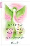  Heilung mit der Kraft der Engel: Das Praxisbuch zum energetischen Heilen von Körper und Seele