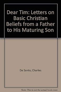 Paperback Dear Tim: Letters on Basic Christian Beliefs from a Father to His Maturing Son Book