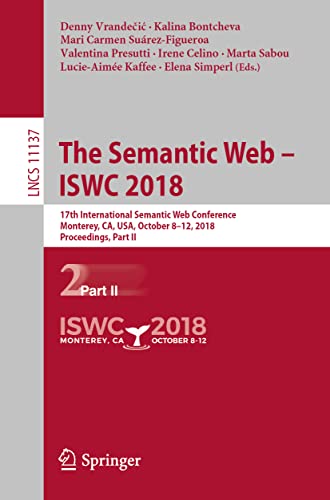 The Semantic Web – ISWC 2018: 17th International Semantic Web Conference, Monterey, CA, USA, October 8–12, 2018, Proceedings, Part II (Lecture Notes in Computer Science, 11137)