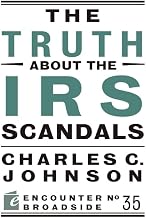 The Truth About the IRS Scandals (Encounter Broadsides)