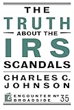 The Truth About the IRS Scandals (Encounter Broadsides)