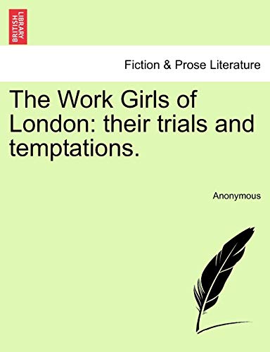 The Work Girls of London: Their Trials and Temptations.