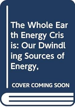 Paperback The Whole Earth Energy Crisis: Our Dwindling Sources of Energy, Book