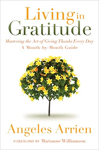 Living in Gratitude: Mastering the Art of Giving Thanks Every Day, A Month-by-Month Guide