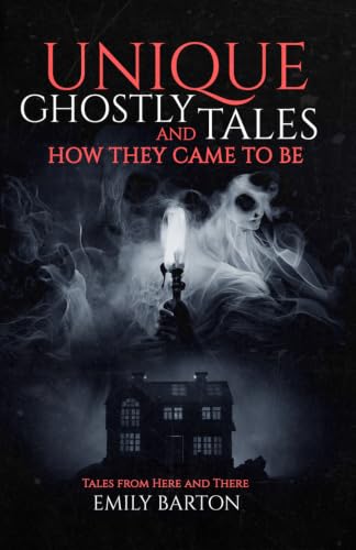 Image of Unique Ghostly Tales And How They Came To Be: Tales From Here and There