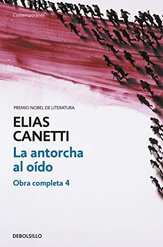 La antorcha al oído (Obra completa Canetti 4)