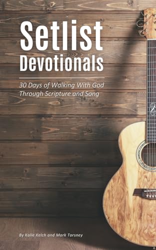 Setlist Devotionals: 30 Days of Walking With God Through Scripture and Song