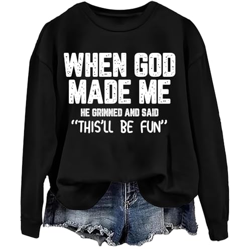 When God Made Me He Grinned And Said This'll Be Fun Sweatshirt