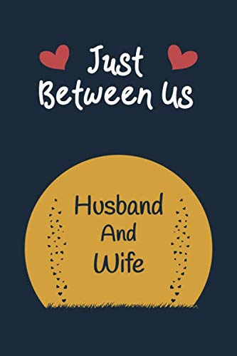 Just Between Us : Husband And Wife: Lined Notebook / Ruled Journal / Diary Gift, 110 pages, 6x9 inches, Matte Softcover.