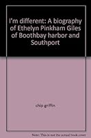 I'm different: A biography of Ethelyn Pinkham Giles of Boothbay harbor and Southport B0006RSDA6 Book Cover