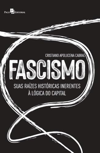 Fascismo: suas raízes históricas inerentes à lógica do capital