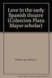  Love in the early Spanish theatre (Coleccion Plaza Mayor scholar)