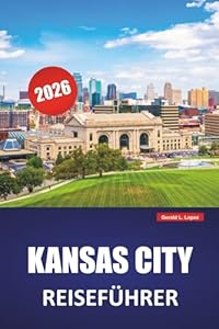 KANSAS CITY REISEFÜHRER 2026: Entdecken Sie versteckte Juwelen, historische Sehenswürdigkeiten, lokale Küche und Aktivitäten für Erstbesucher in Missouri City