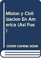 Mision y Civilizacion En America (Asi Fue) (Spanish Edition) 842051568X Book Cover