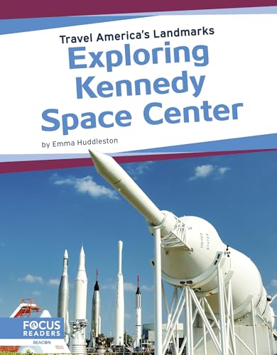 Exploring Kennedy Space Center (Travel America's Landmarks)