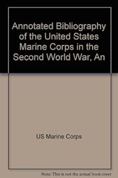 Hardcover An Annotated Bibliography of the United States Marine Corps in the Second World War Book