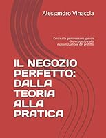 Il Negozio Perfetto: Dalla Teoria Alla Pratica : Guida Alla Gestione Consapevole Di un Negozio e Alla Massimizzazione Del Profitto 1670855201 Book Cover