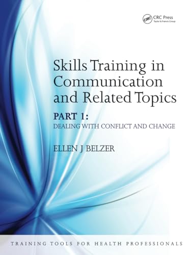 Skills Training in Communication and Related Topics: Dealing With Conflict And Change (Training Tools For Health Professionals Series) (Pt. 1)