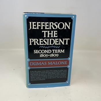 Jefferson the President: Second Term 1805-1809 (Jefferson and His Time, Vol. 5)
