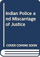 Indian police and miscarriage of justice 8170247926 Book Cover
