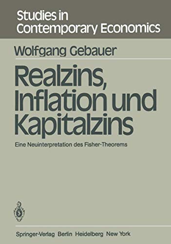 Realzins, Inflation und Kapitalzins: Eine Neuinterpretation des Fisher-Theorems (Studies in Contemporary Economics, 1) (German Edition)