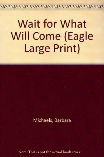 Wait for What Will Come (Eagle Large Print) [Large Print] 0792708644 Book Cover