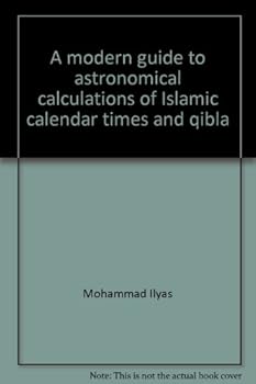 Paperback A modern guide to astronomical calculations of Islamic calendar, times & qibla Book