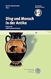 Ding und Mensch in der Antike: Gegenwart und Vergegenwärtigung (Akademiekonferenzen, Band 16)