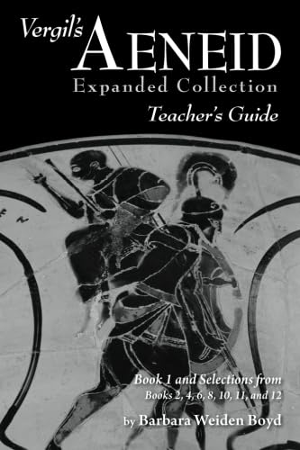 Vergil's Aeneid Expanded Collection Teacher's Guide: Book 1 and Selections from Books 2, 4, 6, 8, 10, 11, and 12
