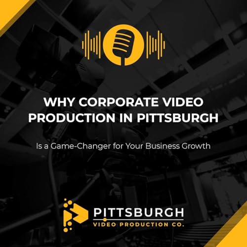 Why Corporate Video Production in Pittsburgh Is a Game-Changer for Your Business Growth