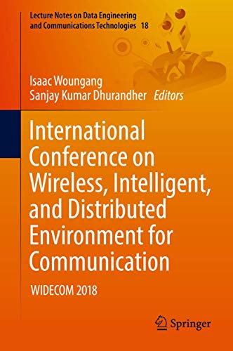 International Conference on Wireless, Intelligent, and Distributed Environment for Communication: WIDECOM 2018 (Lecture Notes on Data Engineering and Communications Technologies, 18)