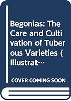 Begonias: The care and cultivation of tuberous varieties 0304322466 Book Cover