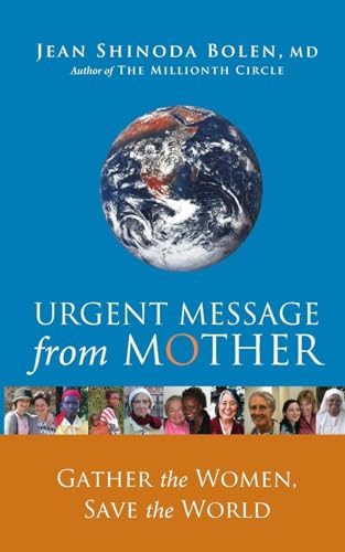 Urgent Message from Mother: Gather the Women, Save the World (Eco Feminism, Mother Earth, for Readers of Goddesses in Everywoman)
