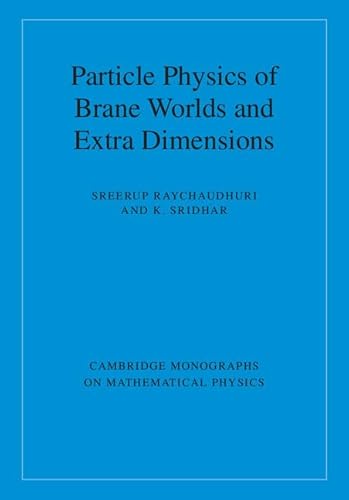 Particle Physics of Brane Worlds and Extra Dimensions (Cambridge Monographs on Mathematical Physics)